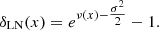 $$ \begin{aligned} \delta _{\rm LN}(x)= e^{\nu (x)-\tfrac{\sigma ^2}{2}} -1. \end{aligned} $$