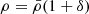 $ \rho=\bar \rho(1+\delta) $