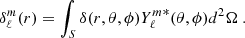 $$ \begin{aligned} \delta _\ell ^m(r) = \int _S \delta (r,\theta ,\phi ){Y_\ell ^m} ^*(\theta ,\phi )d^2\Omega \ . \end{aligned} $$