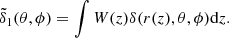 $$ \begin{aligned} \tilde{\delta }_1(\theta , \phi ) = \int W(z)\delta (r(z), \theta , \phi )\mathrm{d} z. \end{aligned} $$