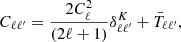 $$ \begin{aligned} C_{\ell \ell ^{\prime }} = \frac{2C^2_\ell }{(2\ell +1)} \delta ^K_{\ell \ell ^{\prime }} + \bar{T}_{\ell \ell ^{\prime }}, \end{aligned} $$