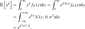 $$ \begin{aligned} \mathbb{E} \left[{y^k}\right]&= \int _0^\infty y^k f_Y(y) \mathrm{d}y=\int _0^\infty e^{k \ln y} f_Y(y) \mathrm{d}y \nonumber \\&= \int _{-\infty }^{+\infty } e^{k x} \mathcal{N}(x;0,\sigma ^2) \mathrm{d}x \nonumber \\&= e^{k^2 \sigma ^2/2}. \end{aligned} $$