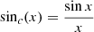 $ \sin_c(x)=\dfrac{\sin x}{x} $