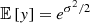 $$ \begin{aligned} \mathbb{E} \left[{y}\right]&=e^{\sigma ^2/2} \end{aligned} $$