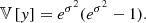 $$ \begin{aligned} \mathbb{V} \left[{y}\right]&=e^{\sigma ^2}(e^{\sigma ^2}-1). \end{aligned} $$