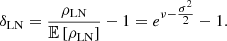 $$ \begin{aligned} \delta _{\rm LN}=\dfrac{\rho _{\rm LN}}{\mathbb{E} \left[{\rho _{\rm LN}}\right]}-1 = e^{\nu -\tfrac{\sigma ^2}{2}} -1. \end{aligned} $$