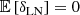 $$ \begin{aligned} \mathbb{E} \left[{\delta _{\rm LN}}\right]&=0\end{aligned} $$