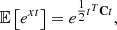 $$ \begin{aligned} \mathbb{E} \left[{e^{xt}}\right]=e^{\tfrac{1}{2}t^T\mathbf C t}, \end{aligned} $$