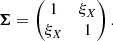 $$ \begin{aligned} \boldsymbol{\Sigma }= \begin{pmatrix} 1&\xi _X\\ \xi _X&1 \end{pmatrix}. \end{aligned} $$