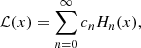 $$ \begin{aligned} \mathcal{L} (x)=\sum _{n=0}^\infty c_n H_n(x), \end{aligned} $$