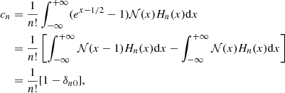 $$ \begin{aligned} c_n&=\dfrac{1}{n!}\int _{-\infty }^{+\infty } (e^{x-1/2}-1) \mathcal{N} (x) H_n(x) \mathrm{d}x \nonumber \\&=\dfrac{1}{n!} \left[ \int _{-\infty }^{+\infty } \mathcal{N} (x-1) H_n(x) \mathrm{d}x - \int _{-\infty }^{+\infty } \mathcal{N} (x) H_n(x) \mathrm{d}x \right] \nonumber \\&=\dfrac{1}{n!}[1-\delta _{n0}], \end{aligned} $$