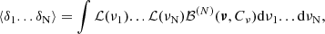 $$ \begin{aligned} \langle \delta _1...\delta _{\rm N}\rangle =\int \mathcal{L} (\nu _1)...\mathcal{L} (\nu _{\rm N}) \mathcal{B} ^{(N)}({\boldsymbol{\nu }} , C_\nu )\mathrm{d} \nu _1...\mathrm{d} \nu _{\rm N}, \end{aligned} $$