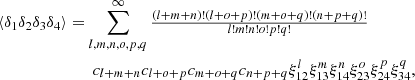 $$ \begin{aligned} \langle \delta _1\delta _2\delta _3\delta _4\rangle&= \sum _{l,m,n,o,p,q}^{\infty } \textstyle \frac{(l+m+n)!(l+o+p)!(m+o+q)!(n+p+q)!}{l!m!n!o!p!q!} \nonumber \\&\qquad c_{l+m+n}c_{l+o+p}c_{m+o+q}c_{n+p+q}\xi _{12}^l\xi _{13}^m \xi _{14}^n \xi _{23}^o \xi _{24}^p \xi _{34}^q, \end{aligned} $$