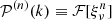 $ \mathcal P^{(n)}(k) \equiv \mathcal{F} [\xi_{\nu}^n] $