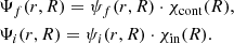 $$ \begin{aligned}&\Psi _{f}(r,R)=\psi _{f}(r,R)\cdot \chi _{\rm cont}(R), \nonumber \\&\Psi _{i}(r,R)=\psi _{i}(r,R)\cdot \chi _{\rm in}(R). \end{aligned} $$