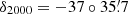 $ \delta_{\mathrm{2000}}=-37^\circ 35{{\overset{\prime}{.}}}7 $