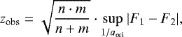 \begin{equation*}z_{\textrm{obs}} = \sqrt{\frac{n\cdot m}{n &#x002B; m}} \cdot \sup_{1/a_{\textrm{ori}}} |F_1 - F_2|,\end{equation*}