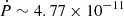 $ \dot{P}\sim4.77\times10^{-11} $