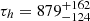 $ \tau_h=879^{+162}_{-124} $