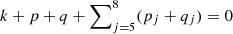 $ k+p+q+\sum\nolimits_{j=5}^{8}(p_j+q_j)=0 $