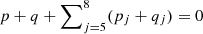 $ p+q+\sum\nolimits_{j=5}^{8}(p_j+q_j)=0 $