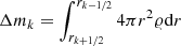 $ \Delta m_k=\int_{r_{k+1/2}}^{r_{k-1/2}} 4 \pi r^2 \varrho {\rm d}r $