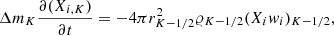 $$ \begin{aligned} \Delta m_K {\partial (X_{i,K}) \over \partial t}= - {4 \pi r^2_{K-1/2} \varrho _{K-1/2} (X_i w_i)_{K-1/2}} , \end{aligned} $$