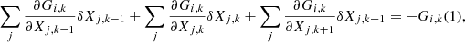 $$ \begin{aligned} \sum _{j}\frac{\partial G_{i,k}}{\partial X_{j,k-1}} \delta X_{j,k-1} + \sum _{j}\frac{\partial G_{i,k}}{\partial X_{j,k}} \delta X_{j,k} + \sum _{j}\frac{\partial G_{i,k}}{\partial X_{j,k+1}} \delta X_{j,k+1}= -G_{i,k}(1), \end{aligned} $$