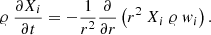 $$ \begin{aligned} \varrho \ \frac{\partial X_i}{\partial t}=-\frac{1}{r^2}\frac{\partial }{\partial r} \left(r^2\ X_i\ \varrho \ w_{i} \right). \end{aligned} $$