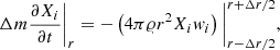 $$ \begin{aligned} \Delta m {\partial X_i \over \partial t}\bigg |_{r}=-\left( 4\pi \varrho r^2 X_i w_{i} \right) \bigg |_{r-\Delta r/2}^{r+\Delta r/2}, \end{aligned} $$