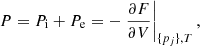 $$ \begin{aligned} P = P_{\rm i} + P_{\rm e}= - \left. \frac{\partial F}{\partial V} \right|_{\{p_j\},T}, \end{aligned} $$