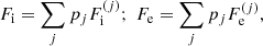 $$ \begin{aligned} F_{\rm i} = \sum _{j} p_{j} F_{\rm i}^{(j)} ; \; F_{\rm e} = \sum _{j} p_{j} F_{\rm e}^{(j)}, \end{aligned} $$