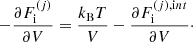 $$ \begin{aligned} - \frac{\partial F_{\rm i}^{(j)}}{\partial V} = \frac{k_{\rm B}T}{V} - \frac{\partial F_{\rm i}^{(j),\mathrm int}}{\partial V}\cdot \end{aligned} $$