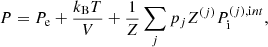 $$ \begin{aligned} P = P_{\rm e} + \frac{k_{\rm B}T}{V} + \frac{1}{Z} \sum _{j} p_j Z^{(j)} P_{\rm i}^{(j),\mathrm int}, \end{aligned} $$