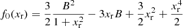 $$ \begin{aligned}&f_0(x_{\rm r}) = \frac{3}{2} \frac{B^2}{1+x_{\rm r}^2} - 3 x_{\rm r} B + \frac{3}{2} x_{\rm r}^2 + \frac{x_{\rm r}^4}{2} \end{aligned} $$