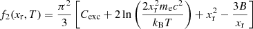 $$ \begin{aligned}&f_2(x_{\rm r},T) = \frac{\pi ^2}{3} \left[C_{\rm exc} + 2 \ln \left( \frac{2 x_{\rm r}^2 m_{\rm e} c^2}{k_{\rm B} T} \right) + x_{\rm r}^2 - \frac{3B}{x_{\rm r}} \right] \end{aligned} $$