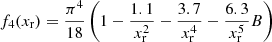 $$ \begin{aligned}&f_4(x_{\rm r}) = \frac{\pi ^4}{18} \left( 1 - \frac{1.1}{x_{\rm r}^2} - \frac{3.7}{x_{\rm r}^4} - \frac{6.3}{x_{\rm r}^5} B \right) \end{aligned} $$