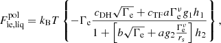 $$ \begin{aligned} F_{\mathrm{ie,liq}}^\mathrm{pol} = k_{\rm B} T \left\{ -\Gamma _{\rm e} \frac{c_{\rm DH} \sqrt{\Gamma _{\rm e}} + c_{\rm TF} a \Gamma _{\rm e}^\nu g_1 h_1}{1 + \left[ b \sqrt{\Gamma _{\rm e}} + a g_2 \frac{\Gamma _{\rm e}^\nu }{r_{\rm s}} \right] h_2} \right\} , \end{aligned} $$