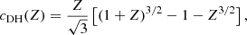 $$ \begin{aligned}&c_{\rm DH}(Z) = \frac{Z}{\sqrt{3}} \left[ (1+Z)^{3/2} -1 -Z^{3/2}\right], \end{aligned} $$
