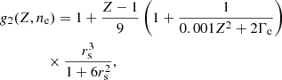 $$ \begin{aligned}&g_2(Z,n_{\rm e}) = 1 + \frac{Z-1}{9} \left( 1 + \frac{1}{0.001 Z^2 + 2 \Gamma _{\rm e}} \right) \nonumber \\&\qquad \qquad \times \frac{r_{\rm s}^3}{1 + 6 r_{\rm s}^2} , \end{aligned} $$