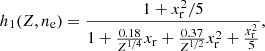 $$ \begin{aligned}&h_1(Z,n_{\rm e}) = \frac{1 + x_{\rm r}^2/5}{1 + \frac{0.18}{Z^{1/4}} x_{\rm r} + \frac{0.37}{Z^{1/2}} x_{\rm r}^2 + \frac{x_{\rm r}^2}{5}}, \end{aligned} $$