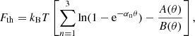 $$ \begin{aligned} F_{\rm th} = k_{\rm B} T \left[ \sum _{n=1}^3 \ln (1 - \mathrm{e}^{-\alpha _{\rm n} \theta }) - \frac{A(\theta )}{B(\theta )} \right], \end{aligned} $$