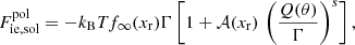 $$ \begin{aligned} F_{\mathrm{ie,sol}}^\mathrm{pol} = - k_{\rm B} T f_\infty (x_{\rm r}) \Gamma \left[ 1 + \mathcal{A} (x_{\rm r})\,\left(\frac{Q(\theta )}{\Gamma }\right)^s \right], \end{aligned} $$