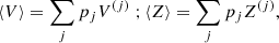 $$ \begin{aligned} \langle V\rangle = \sum _j p_j V ^{(j)} \; ; \langle Z\rangle = \sum _j p_j Z ^{(j)} , \end{aligned} $$