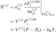 $$ \begin{aligned} \mathcal{R} ^{(j)}&= n_N^{(j)} \left. \frac{\partial F_{\rm i}^{(j),\mathrm{int}}}{\partial n_N^{(j)}} \right|_{\{n_N^{(i)}\}_{ i\ne j}} \nonumber \\&= V^{(j)} P_{\rm i}^{(j),\mathrm{int}} \nonumber \\&\approx V^{(j)} (P - P_{\rm e}) - k_{\rm B} T, \end{aligned} $$