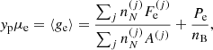 $$ \begin{aligned}&y_{\rm p} \mu _{\rm e}=\langle g_{\rm e} \rangle = \frac{\sum _j n_N^{(j)} F_{\rm e}^{(j)}}{\sum _j n_N^{(j)} A^{(j)}} + \frac{P_{\rm e}}{n_{\rm B}}, \end{aligned} $$