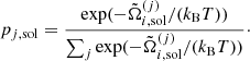 $$ \begin{aligned} p_{j,\mathrm{sol}} = \frac{\exp (- \tilde{\Omega }_{i,\mathrm{sol}}^{(j)}/(k_{\rm B} T))}{\sum _j \exp (-\tilde{\Omega }_{i,\mathrm{sol}}^{ (j)}/(k_{\rm B} T))}\cdot \end{aligned} $$