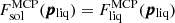 $ F_{\mathrm{sol}}^{\mathrm{MCP}}(\pmb{p}_{\mathrm{liq}})= F_{\mathrm{liq}}^{\mathrm{MCP}}(\pmb{p}_{\mathrm{liq}}) $