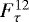 $F^{12}_{\tau}$