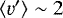 $\left\langle \varv^{\prime} \right\rangle\sim2$
